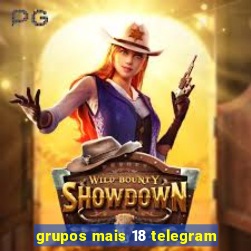 grupos mais 18 telegram